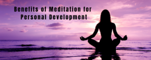 Benefits of Meditation for Personal Development